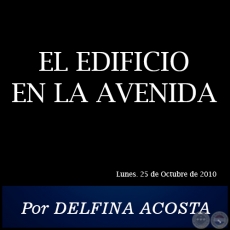 EL EDIFICIO EN LA AVENIDA - Por DELFINA ACOSTA - Lunes. 25 de Octubre de 2010